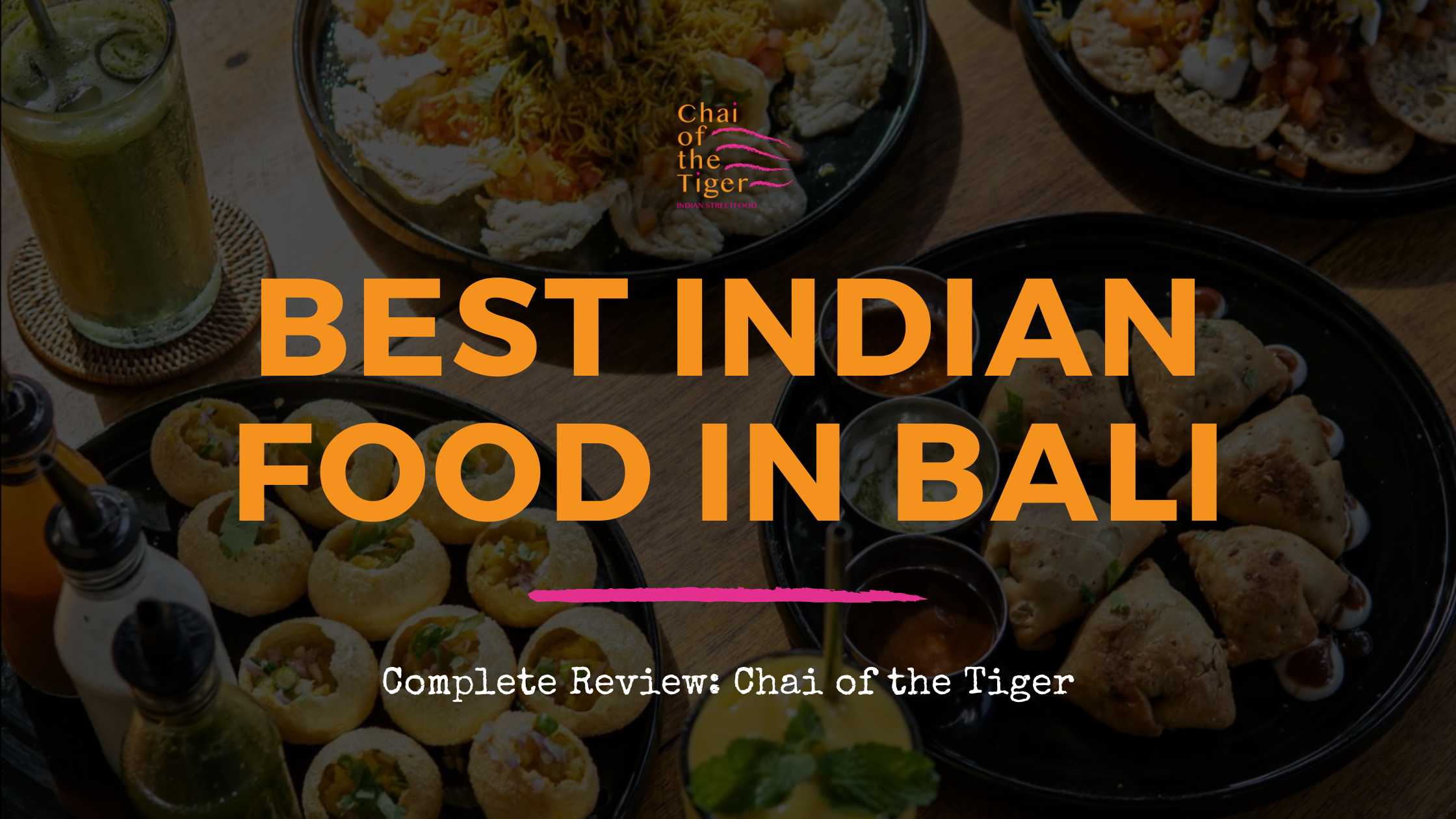 Best Indian Food in Bali Complete Review: Chai of the Tiger