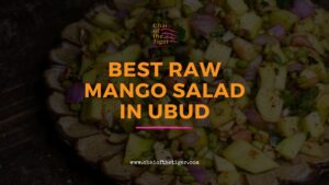 Best Raw Mango Salad in Ubud